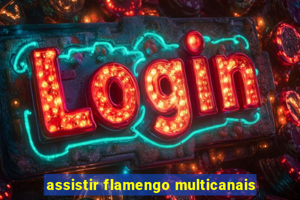 assistir flamengo multicanais